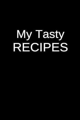 My Tasty Recipes: A Heroin Abuse Recovery Services Blank Personal Recipe Cookbook for Managing Your Addiction