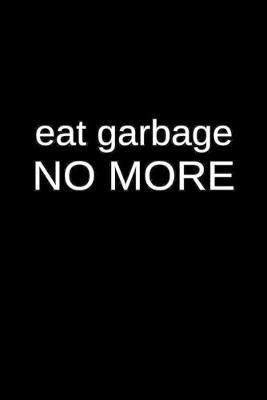 Eat Garbage No More: A Personal Blank Recipe Cookbook for Substance Abuse Rehabilitation