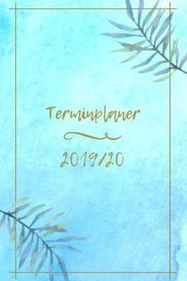 Terminplaner 2019/20: Version: Blau - Wochenplaner und Kalender von September 2019 bis Dezember 2020 - Dein Terminkalender und Taschenkalender zum Planen, Organisieren, Notieren und Ziele setzen - Schoene Geschenkidee - Notizbuch 6x9