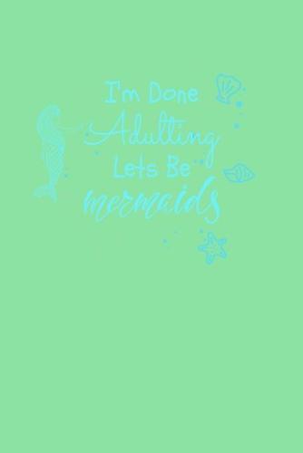 I'm Done Adulting Let's Be Mermaids: Sketchbook