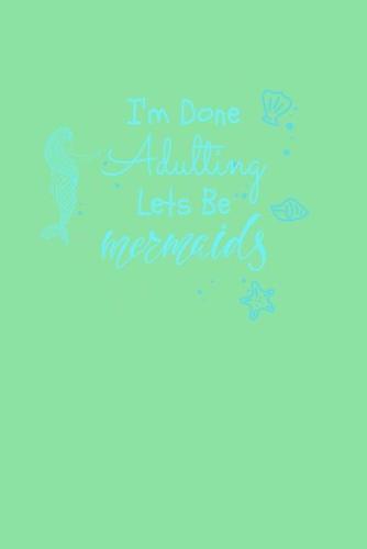 I'm Done Adulting Let's Be Mermaids: Sketchbook