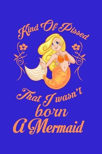 Kind Of Pissed I Wasn't Born A Mermaid: Sketchbook