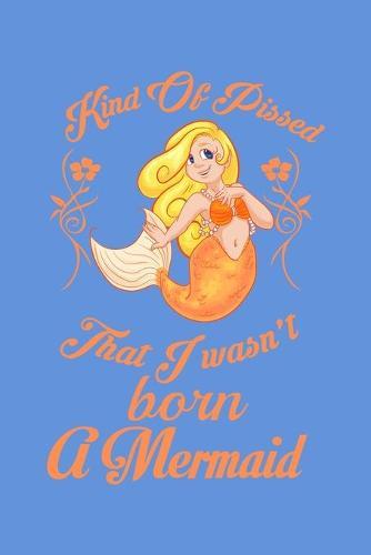Kind Of Pissed I Wasn't Born A Mermaid: Sketchbook