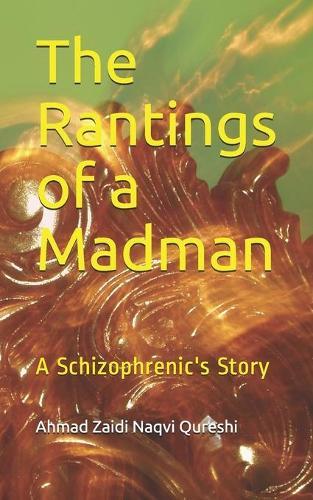 The Rantings of a Madman: A Schizophrenic's Story