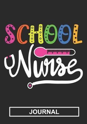 School Nurse - Journal: Gift For School Nurse/Nurse Appreciation/Perfect Nurse Graduation Gift/School Nurse Mom/School Nurse Grandma /Blank Lined Journal Notebooks
