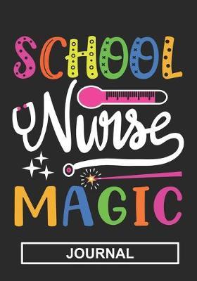 School Nurse Magic - Journal: Gift For School Nurse/Nurse Appreciation/Perfect Nurse Graduation Gift/School Nurse Mom/School Nurse Grandma /Blank Lined Journal Notebooks