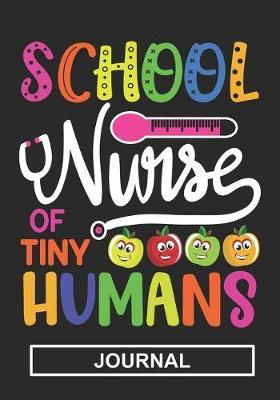 School Nurse Of Tiny Humans - Journal: Gift For School Nurse/Nurse Appreciation/Perfect Nurse Graduation Gift/School Nurse Mom/School Nurse Grandma /Blank Lined Journal Notebooks