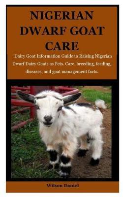 Nigerian Dwarf Goats Care: Dairy Goat Information Guide to Raising Nigerian Dwarf Dairy Goats as Pets. Care, breeding, feeding, diseases and goat management facts.