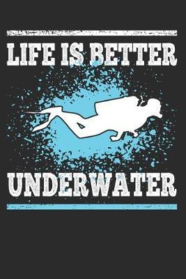 Life is Better Underwater: Scuba Divers Gift Notebook 115 Blank Ruled Lined Pages Notes Journal