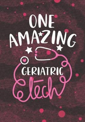 One Amazing Geriatric Tech: Blank Lined Journal Notebook for Gerontological Technician, Gerontological technologist Tech student, and Geriatric Technician Practitioner Graduation Gift Diary