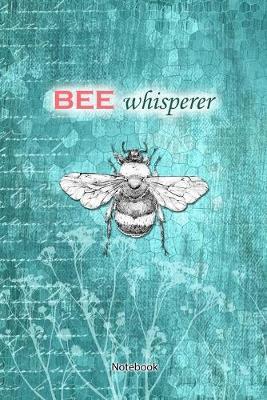 Bee Whisperer: Notebook Journal for Writing - 101 lined pages - 6x9 inch