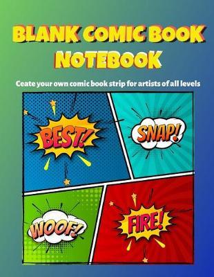 Blank Comic Book Notebook: V.10 Comic Book Drawing: Create and draw your own comic book strip unique and variety of templates for artists of all levels - A large size 8.5  x 11