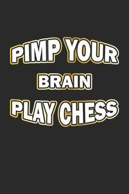Pimp Your Brain Play Chess: Notizbuch fur Schach Spieler - Notizheft, Tagebuch Geschenk-Idee - Blanko - A5 - 120 Seiten