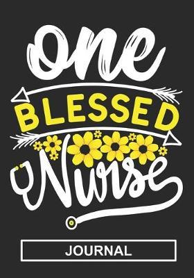 One Blessed Nurse - Journal: Great Gift For Blessed Nurse Journal/Nurse appreciation Journal/Nurse Graduation Gift /Thanks Giving Gift /Blank Lined Journal Notebook