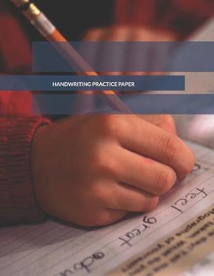 Handwriting Practice Paper: Lined Writing Guide Sheets For Kids (Kindergarten To 3rd Grade Students)