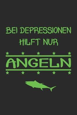 Bei Depressionen hilft nur Angeln: Monatsplaner, Termin-Kalender fur Angler & Angel Fans - Geschenk-Idee - A5 - 120 Seiten