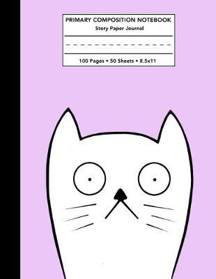 Primary Composition Notebook: Sad Cat Face Story Note Book w/ Writing, Drawing & Picture Space - Cute Lavender Draw and Write Journal / Diary with Dashed Midline for School Kids Level K-2 Student - 100 Pages 50 Sheets - Size 8.5x11