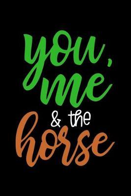 You, Me & the Horse: Horse Notebook Journal for Women and Girls to Write In Teen Writing and Drawing Book Diary 6x9 120 pages Lined Interior