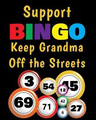 Support BINGO Keep Grandma Off the Streets: Bingo Planner Notebook with 4 Cards per Sheet to Play or Plan Multiple Games from Game Night to Retirement Parties
