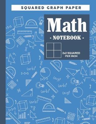 Graph Paper Math Squared Notebook: Lined Graph Paper Math Large Composition Notebook 1/2 Inch Squares Perfect is Drawing, Math, Graphing and Science for Kids and Teens.