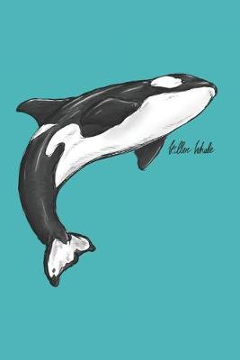 Killer Whale: Adult & Kids Blank Lined Notebook for Orca, Narwhals, Sea Panda and Killer Whale Lover