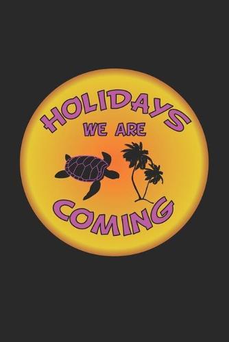 Holidays we are coming: Notizbuch, Notizheft, Notizblock - Geschenk-Idee fur Sea-Turtle & Meeres-Schildkroeten Fans - Karo - A5 - 120 Seiten