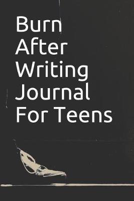 Burn After Writing Journal For Teens: A 6 x 9 Inch Blank Lined Burn Book Journal Notebook with 100 Blank Lined Pages, Burn This Book After Writing