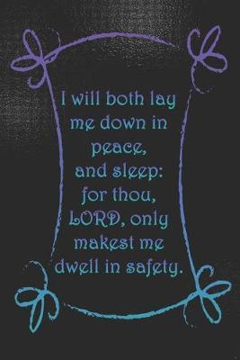 I will both lay me down in peace, and sleep: for thou, LORD, only makest me dwell in safety.: College ruled, lined paper