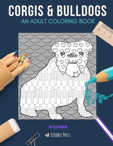 Corgis & Bulldogs: AN ADULT COLORING BOOK: Corgis & Bulldogs - 2 Coloring Books In 1