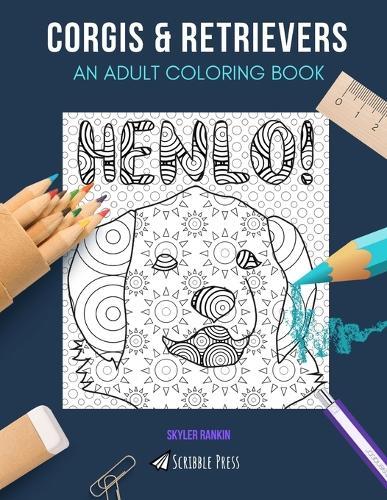 Corgis & Retrievers: AN ADULT COLORING BOOK: Corgis & Retrievers - 2 Coloring Books In 1