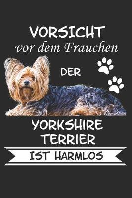 Vorsicht vor dem Frauchen der Yorkshire Terrier ist Harmlos: Notizbuch A5 Liniert Lustig Geschenk Hunderasse Hundeliebhaber