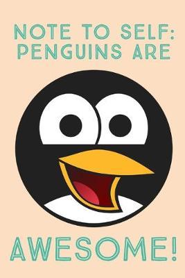 Penguins Are Awesome!: Note To Self - Unique Penguin Quote - Blank Lined Notebook - Fantastic Penguin Gift Idea
