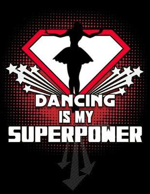 Dancing IS MY SUPERPOWER: Cute 125 Page Superhero themed Dancing Notebook for Dancers