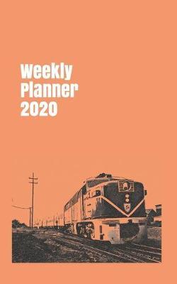 Weekly Planner 2020: organizer for train and railway enthusiasts. 5  x 8 . 120 pages.