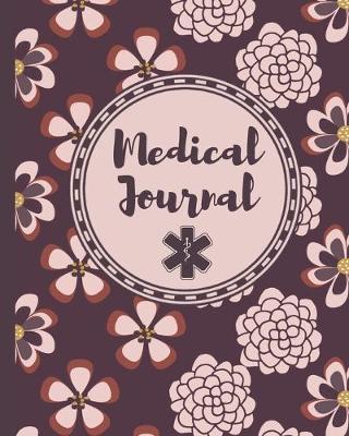 Medical Journal: Medical Record Organizer - Health Record - Healthcare Information Logbook for Patients, Families and Caregivers
