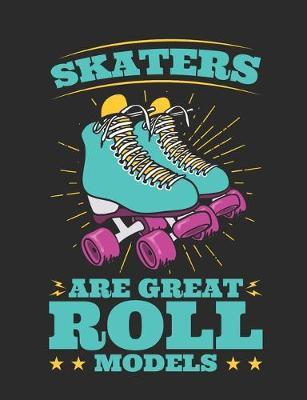 Skaters Are Great Roll Models: Roller Skate Notebook, Blank Paperback Composition Book for Roller Skater to Write In, Roller Skating Gift