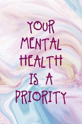 Your Mental Health Is A Priority: Mental Health Notebook Journal Composition Blank Lined Diary Notepad 120 Pages Paperback Pastel