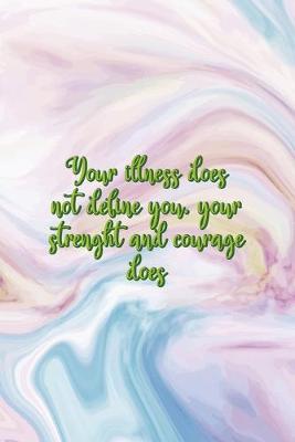 Your Illness Does Not Define You. Your Strenght And Courage Does: Mental Health Notebook Journal Composition Blank Lined Diary Notepad 120 Pages Paperback Pastel