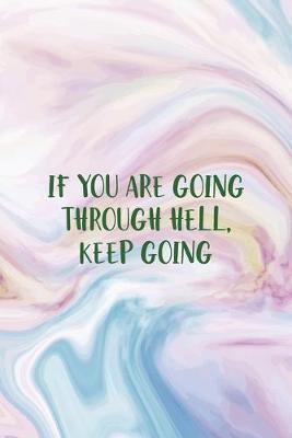 If You Are Going Through Hell, Keep Going: Mental Health Notebook Journal Composition Blank Lined Diary Notepad 120 Pages Paperback Pastel