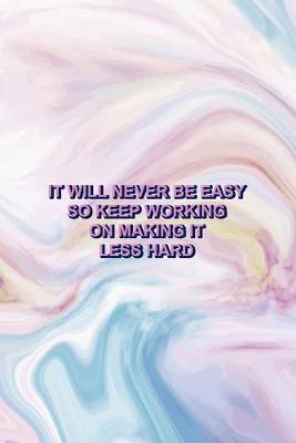 It Will Never Be Easy So Keep Working On Making It less Hard: Mental Health Notebook Journal Composition Blank Lined Diary Notepad 120 Pages Paperback Pastel