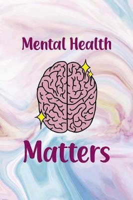 Mental Health Matters: Mental Health Notebook Journal Composition Blank Lined Diary Notepad 120 Pages Paperback Pastel