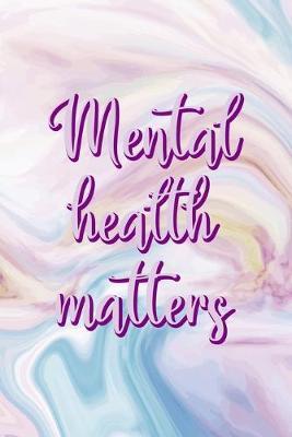 Mental Health Matters: Mental Health Notebook Journal Composition Blank Lined Diary Notepad 120 Pages Paperback Pastel