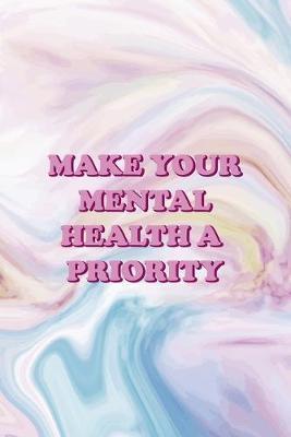 Make Your Mental Health A Priority: Mental Health Notebook Journal Composition Blank Lined Diary Notepad 120 Pages Paperback Pastel