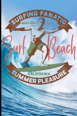 Surfing Fanatic Malibu 1975 Surf Beach California Summer Pleasure: Surf, ride the wave, take the big crushers with your surfboard