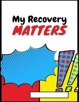 My Recovery Matters: A Blank Comic Book for Overcoming Drug Addiction
