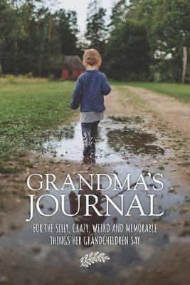 Grandma's Journal: For the Silly, Crazy, Weird and Memorable Things Her Grandchildren Say