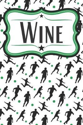 Soccer Player Wine Diary: A Wine Journal for Soccer Moms, Soccer Dads, Soccer Players, Soccer Lovers, and Soccer Coaches