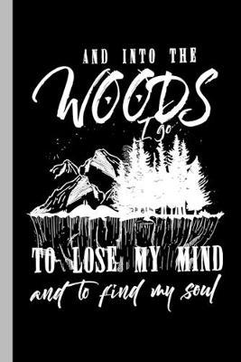 And Into The Woods: Camping Nature Hiking Mountains Gift For Hikers Campers Climbers And Mountaineers (6 x9 ) Lined Notebook To Write In