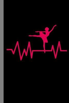 Ballet Heartbeat: (6 x9 ) Lined Notebook To Write In