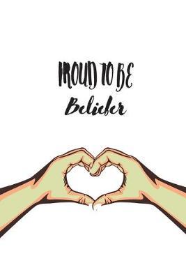 Proud to be Belieber: notebook for Belieber, a real Justin Bieber fan